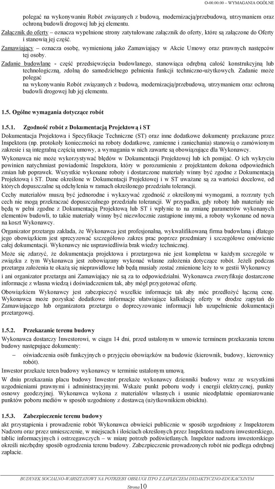 Zadanie budowlane - cz przedsiwzicia budowlanego, stanowica odrbn ca!o konstrukcyjn lub technologiczn, zdoln do samodzielnego pe!nienia funkcji techniczno-uytkowych.