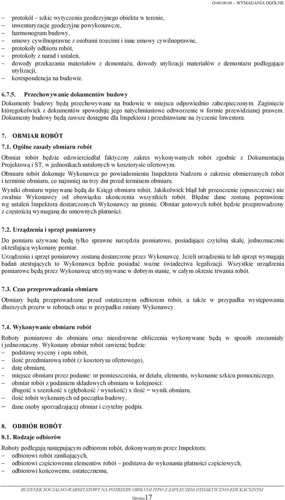 5. Przechowywanie dokumentów budowy Dokumenty budowy bd przechowywane na budowie w miejscu odpowiednio zabezpieczonym.