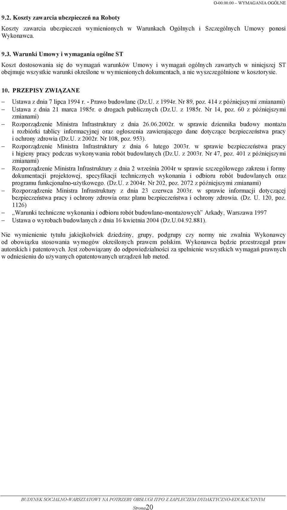 wyszczególnione w kosztorysie. 10. PRZEPISY ZWIZANE Ustawa z dnia 7 lipca 1994 r. - Prawo budowlane (Dz.U. z 1994r. Nr 89, poz. 414 z póniejszymi zmianami) Ustawa z dnia 21 marca 1985r.