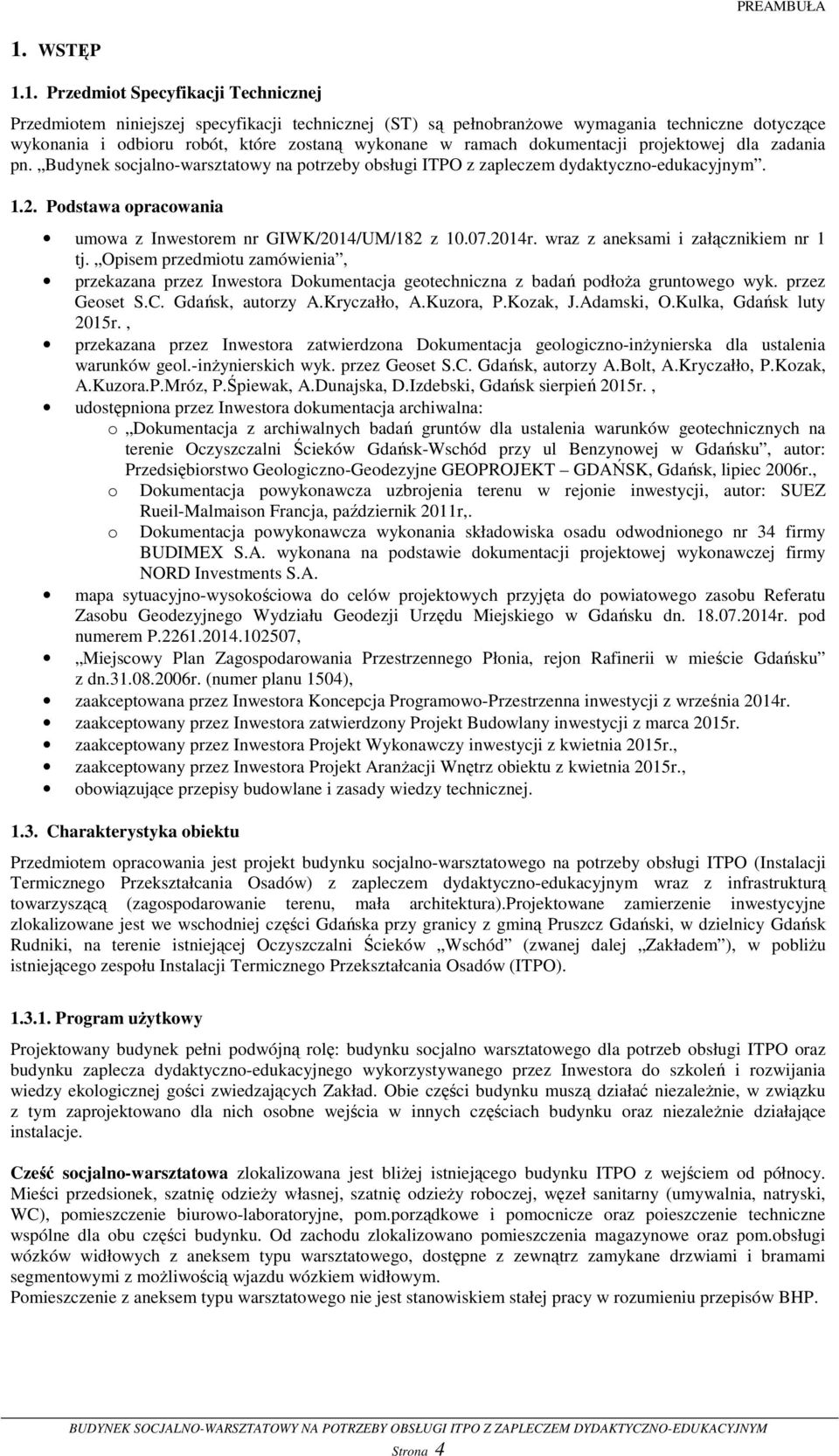 1. Przedmiot Specyfikacji Technicznej Przedmiotem niniejszej specyfikacji technicznej (ST) są pełnobranżowe wymagania techniczne dotyczące wykonania i odbioru robót, które zostaną wykonane w ramach