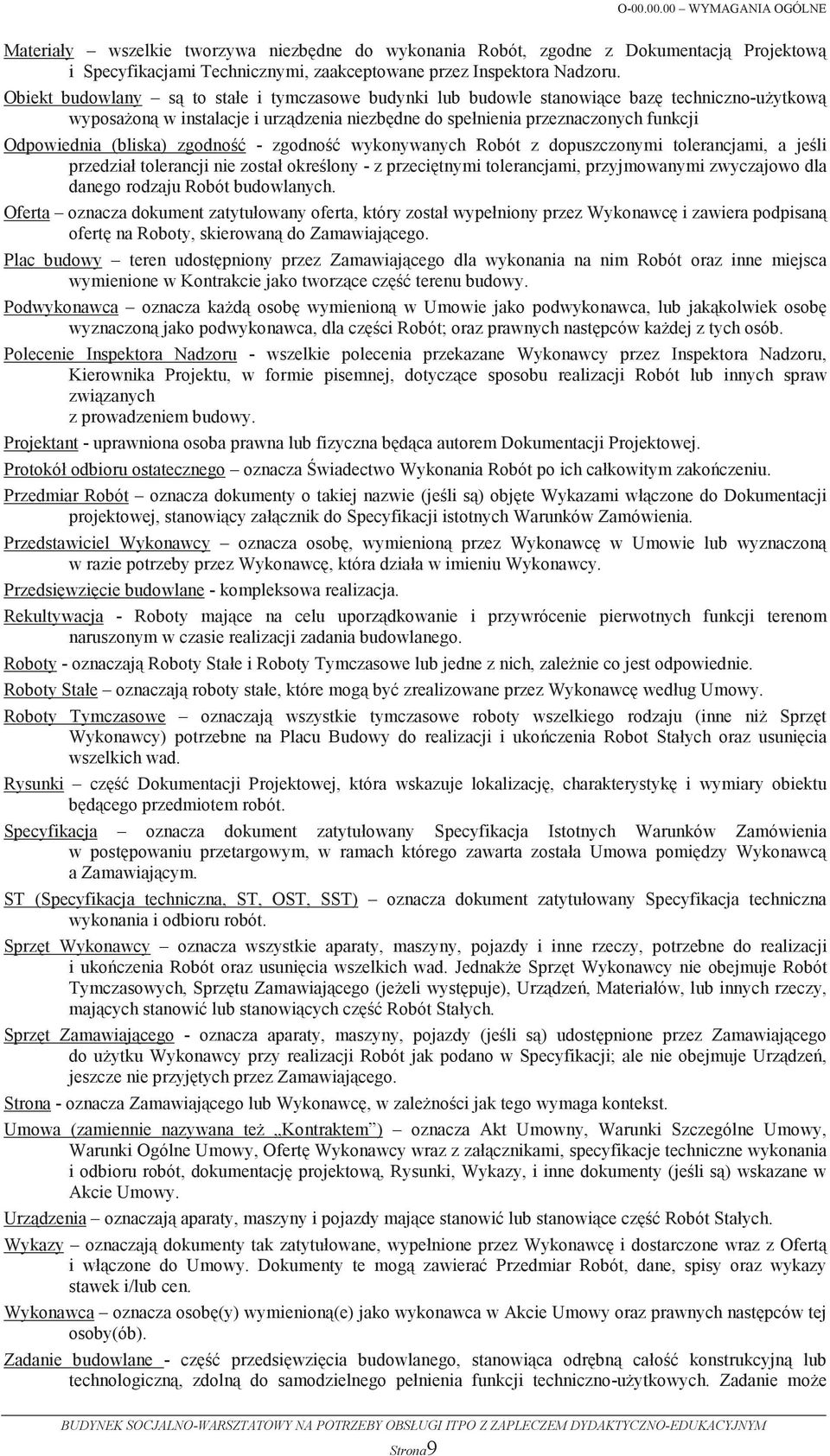 nienia przeznaczonych funkcji Odpowiednia (bliska) zgodno - zgodno wykonywanych Robót z dopuszczonymi tolerancjami, a jeli przedzia! tolerancji nie zosta!