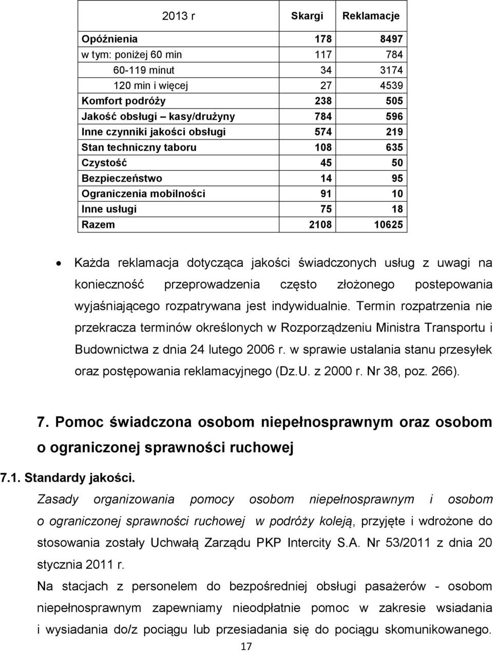 usług z uwagi na konieczność przeprowadzenia często złożonego postepowania wyjaśniającego rozpatrywana jest indywidualnie.