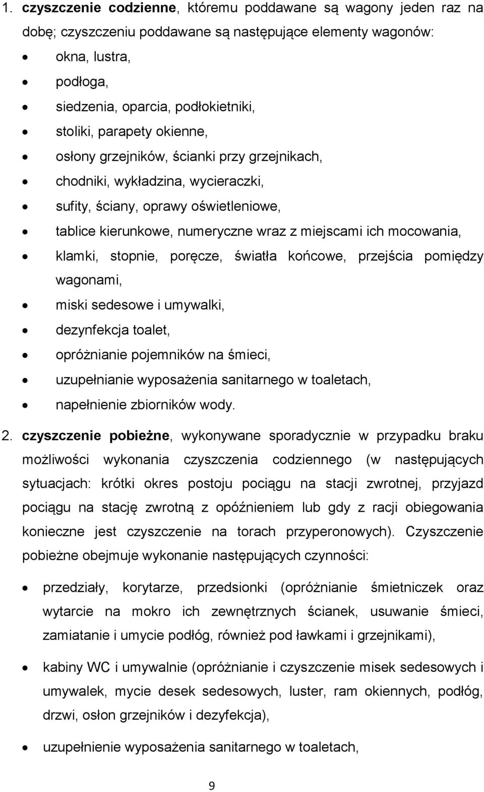 klamki, stopnie, poręcze, światła końcowe, przejścia pomiędzy wagonami, miski sedesowe i umywalki, dezynfekcja toalet, opróżnianie pojemników na śmieci, uzupełnianie wyposażenia sanitarnego w