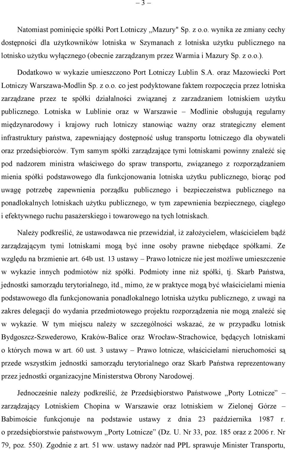 Lotniska w Lublinie oraz w Warszawie Modlinie obsługują regularny międzynarodowy i krajowy ruch lotniczy stanowiąc ważny oraz strategiczny element infrastruktury państwa, zapewniający dostępność