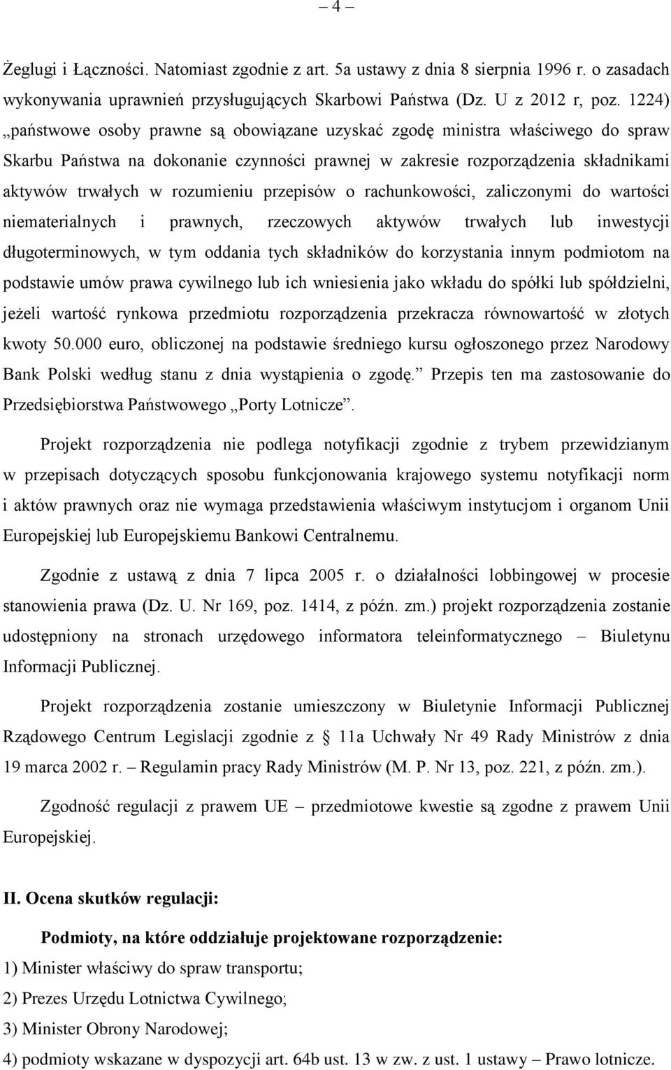 przepisów o rachunkowości, zaliczonymi do wartości niematerialnych i prawnych, rzeczowych aktywów trwałych lub inwestycji długoterminowych, w tym oddania tych składników do korzystania innym