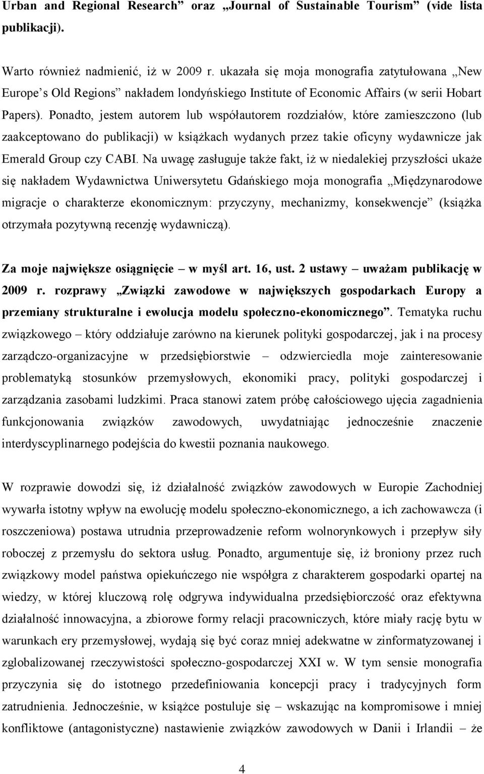 Ponadto, jestem autorem lub współautorem rozdziałów, które zamieszczono (lub zaakceptowano do publikacji) w książkach wydanych przez takie oficyny wydawnicze jak Emerald Group czy CABI.