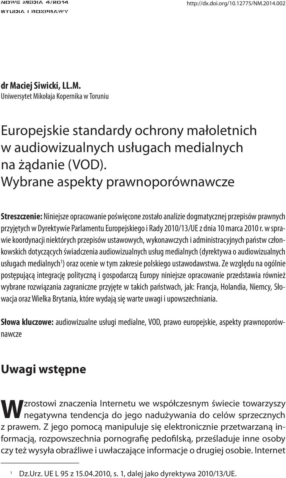 Wybrane aspekty prawnoporównawcze Streszczenie: Niniejsze opracowanie poświęcone zostało analizie dogmatycznej przepisów prawnych przyjętych w Dyrektywie Parlamentu Europejskiego i Rady 2010/13/UE z