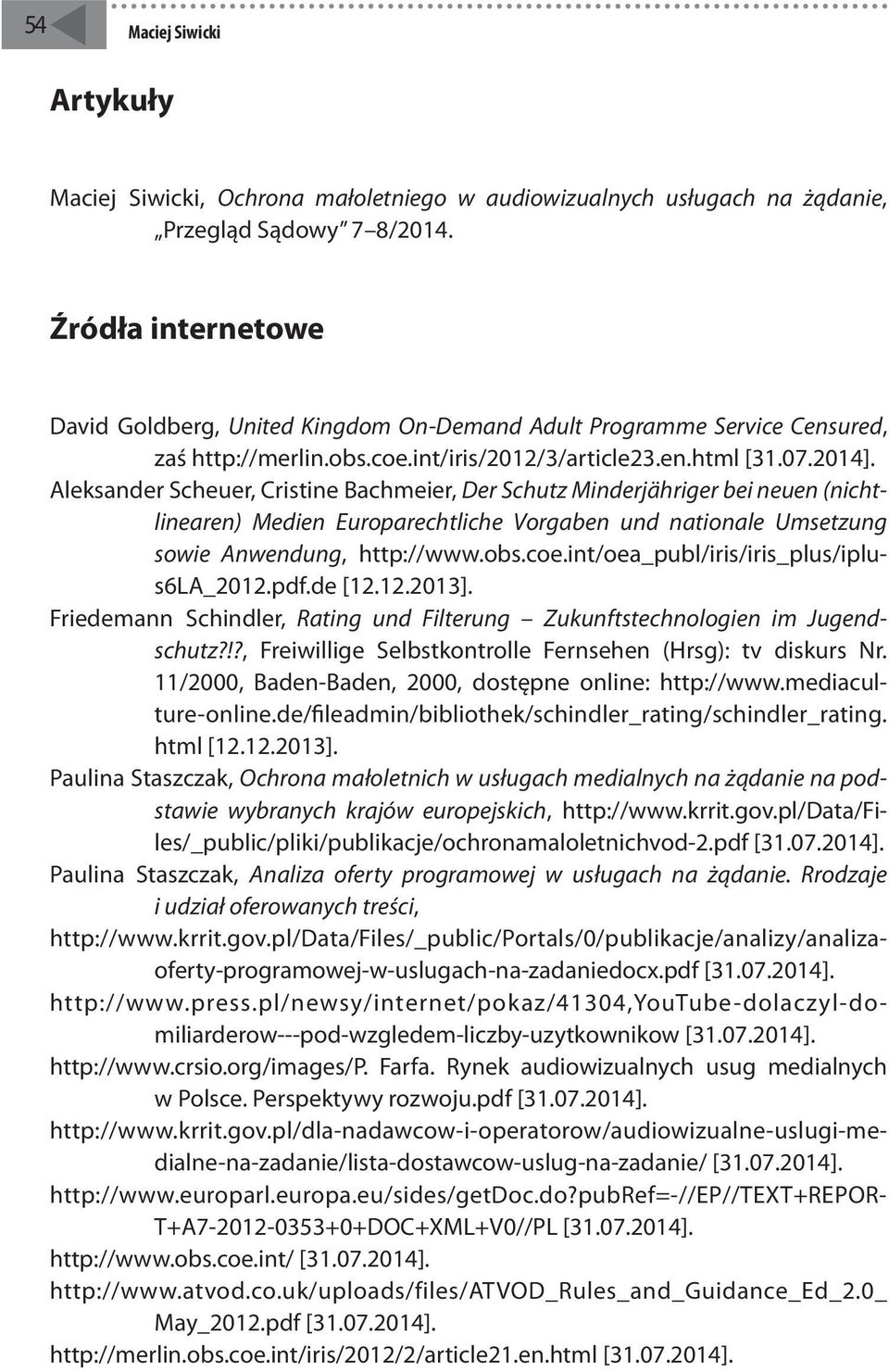 Aleksander Scheuer, Cristine Bachmeier, Der Schutz Minderjähriger bei neuen (nichtlinearen) Medien Europarechtliche Vorgaben und nationale Umsetzung sowie Anwendung, http://www.obs.coe.