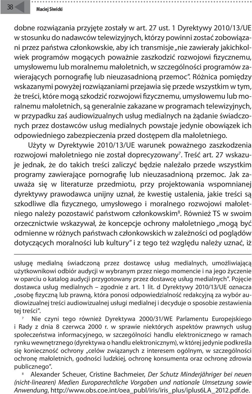 zaszkodzić rozwojowi fizycznemu, umysłowemu lub moralnemu małoletnich, w szczególności programów zawierających pornografię lub nieuzasadnioną przemoc.