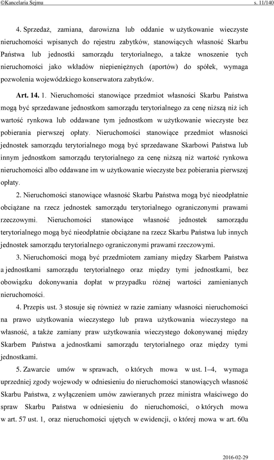 wnoszenie tych nieruchomości jako wkładów niepieniężnych (aportów) do spółek, wymaga pozwolenia wojewódzkiego konserwatora zabytków. Art. 14