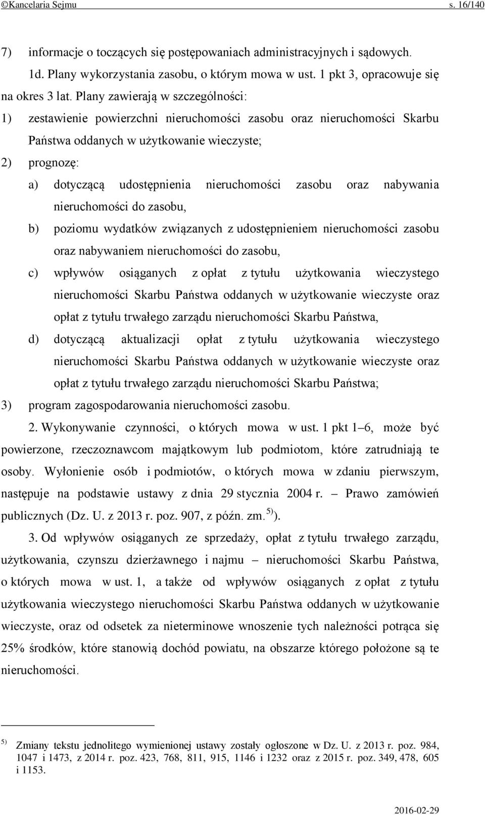 nieruchomości zasobu oraz nabywania nieruchomości do zasobu, b) poziomu wydatków związanych z udostępnieniem nieruchomości zasobu oraz nabywaniem nieruchomości do zasobu, c) wpływów osiąganych z