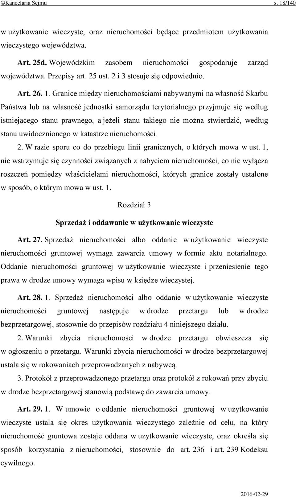 Granice między nieruchomościami nabywanymi na własność Skarbu Państwa lub na własność jednostki samorządu terytorialnego przyjmuje się według istniejącego stanu prawnego, a jeżeli stanu takiego nie