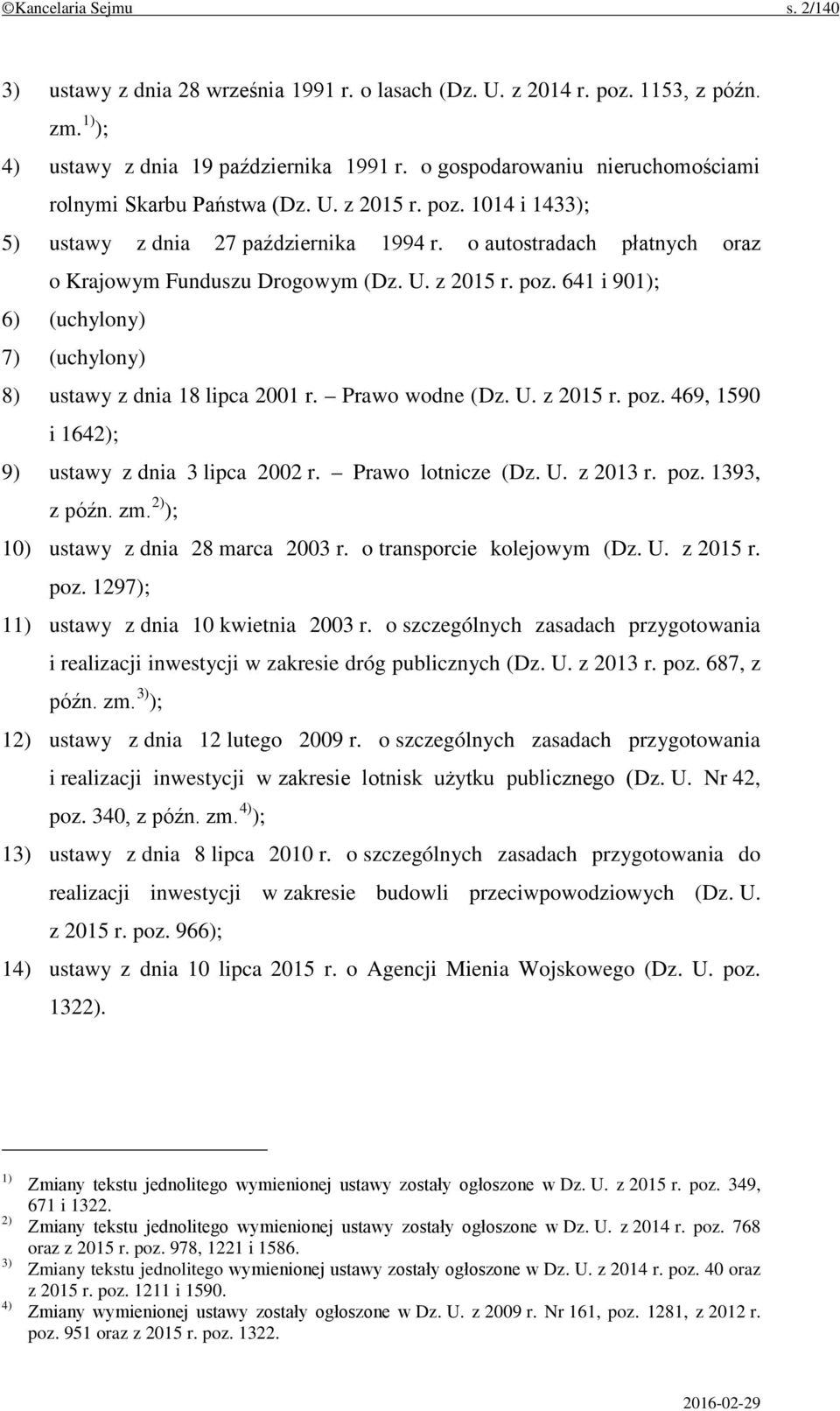 Prawo wodne (Dz. U. z 2015 r. poz. 469, 1590 i 1642); 9) ustawy z dnia 3 lipca 2002 r. Prawo lotnicze (Dz. U. z 2013 r. poz. 1393, z późn. zm. 2) ); 10) ustawy z dnia 28 marca 2003 r.