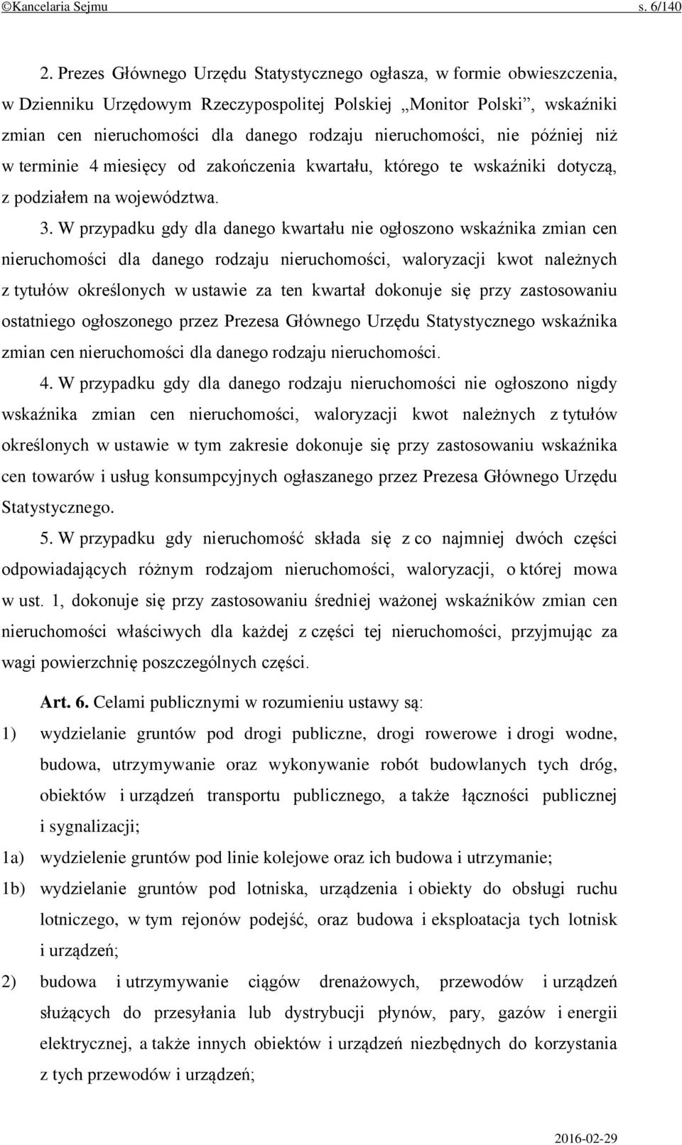 nieruchomości, nie później niż w terminie 4 miesięcy od zakończenia kwartału, którego te wskaźniki dotyczą, z podziałem na województwa. 3.