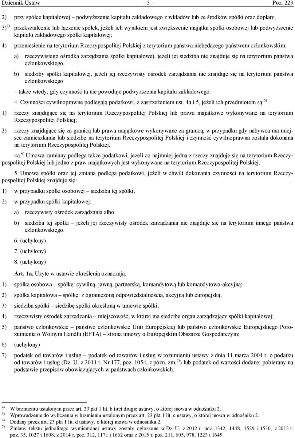 spółki osobowej lub podwyższenie kapitału zakładowego spółki kapitałowej; 4) przeniesienie na terytorium Rzeczypospolitej Polskiej z terytorium państwa niebędącego państwem członkowskim: a)