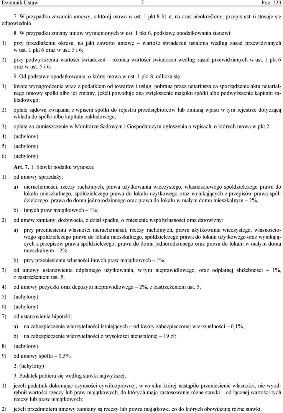 5 i 6; 2) przy podwyższeniu wartości świadczeń różnica wartości świadczeń według zasad przewidzianych w ust. 1 pkt 6 oraz w ust. 5 i 6. 9. Od podstawy opodatkowania, o której mowa w ust.