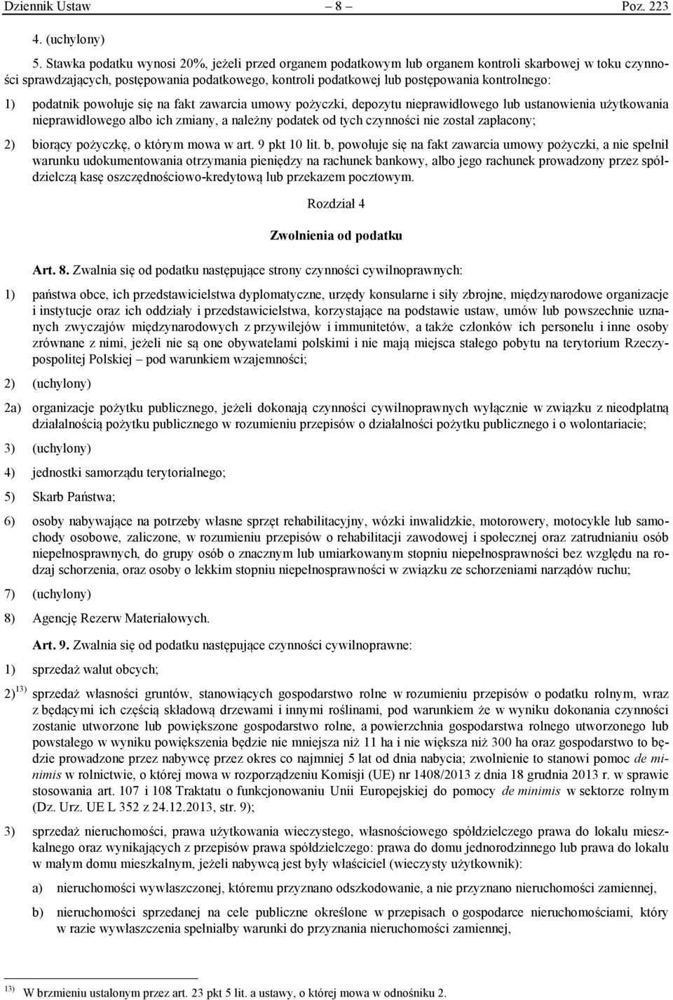 1) podatnik powołuje się na fakt zawarcia umowy pożyczki, depozytu nieprawidłowego lub ustanowienia użytkowania nieprawidłowego albo ich zmiany, a należny podatek od tych czynności nie został