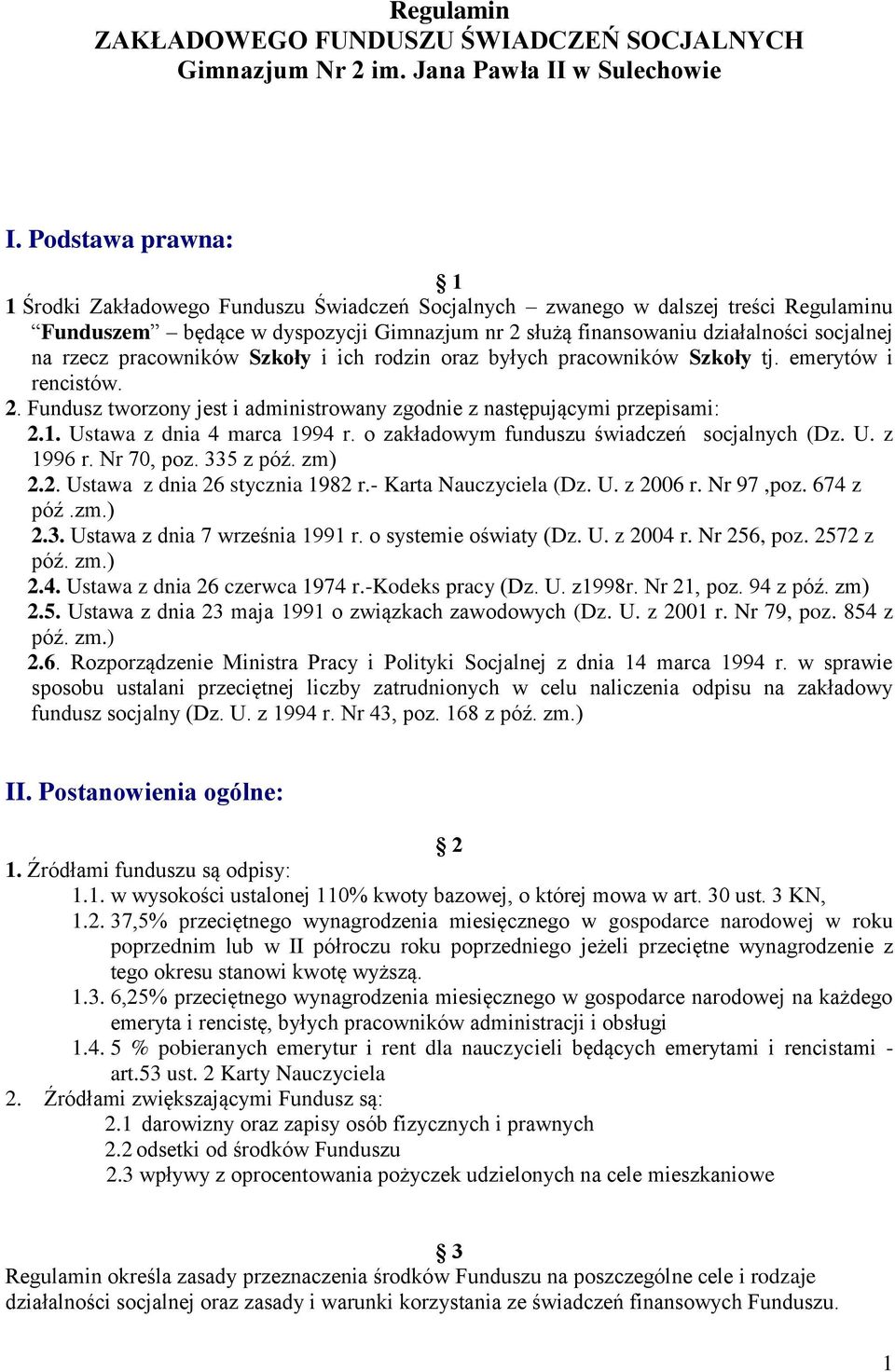 rzecz pracowników Szkoły i ich rodzin oraz byłych pracowników Szkoły tj. emerytów i rencistów. 2. Fundusz tworzony jest i administrowany zgodnie z następującymi przepisami: 2.1.