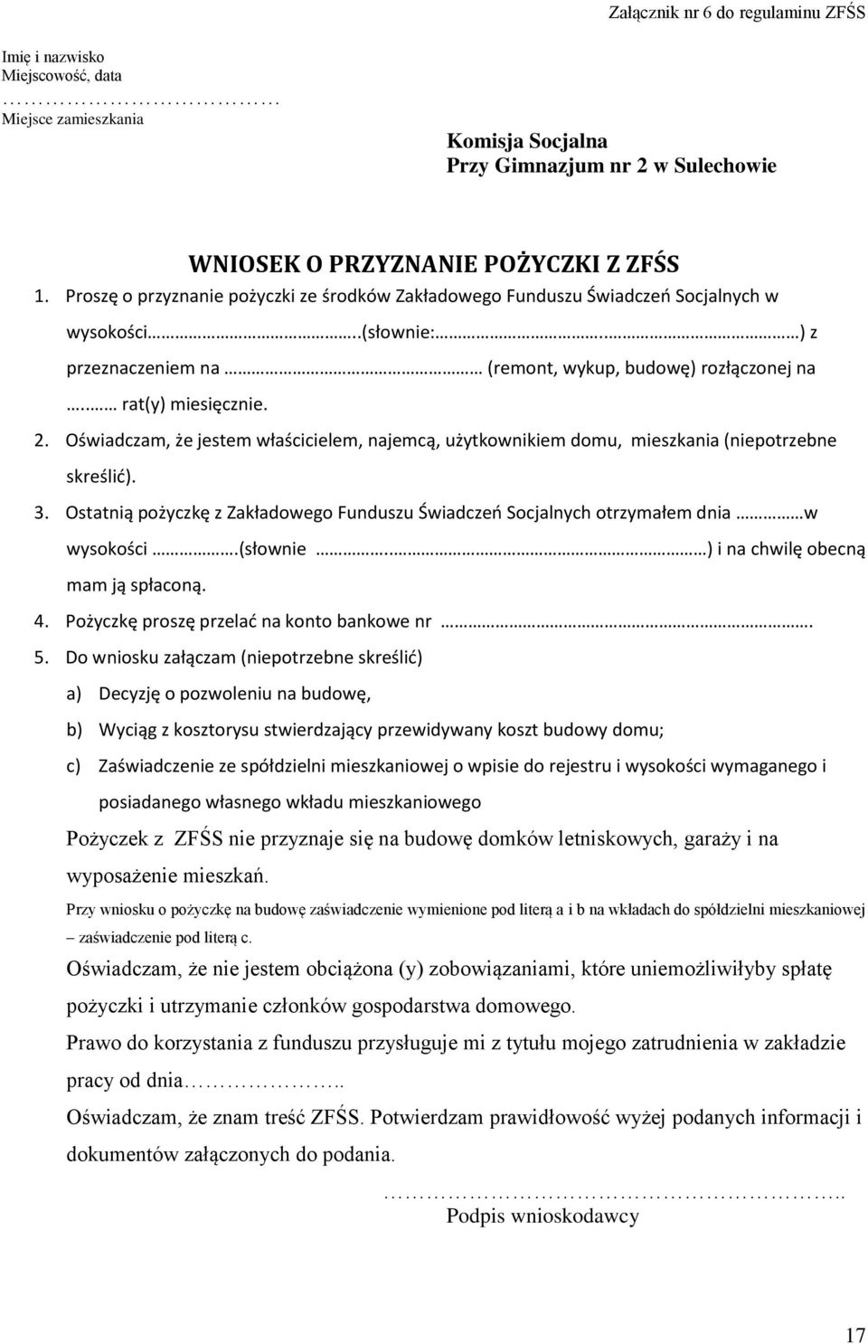 Oświadczam, że jestem właścicielem, najemcą, użytkownikiem domu, mieszkania (niepotrzebne skreślić). 3. Ostatnią pożyczkę z Zakładowego Funduszu Świadczeń Socjalnych otrzymałem dnia w wysokości.