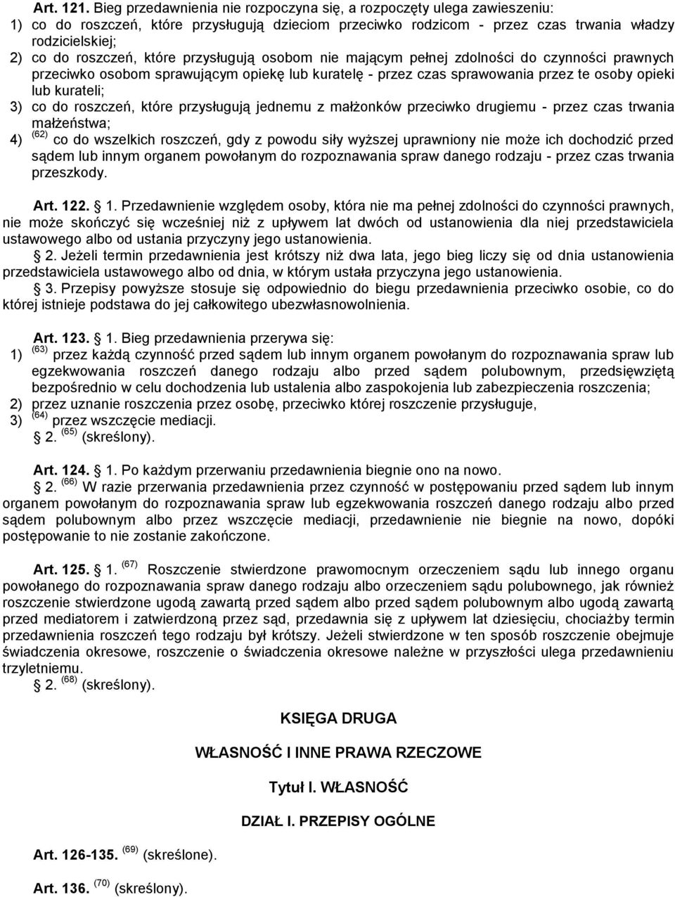 które przysługują osobom nie mającym pełnej zdolności do czynności prawnych przeciwko osobom sprawującym opiekę lub kuratelę - przez czas sprawowania przez te osoby opieki lub kurateli; 3) co do