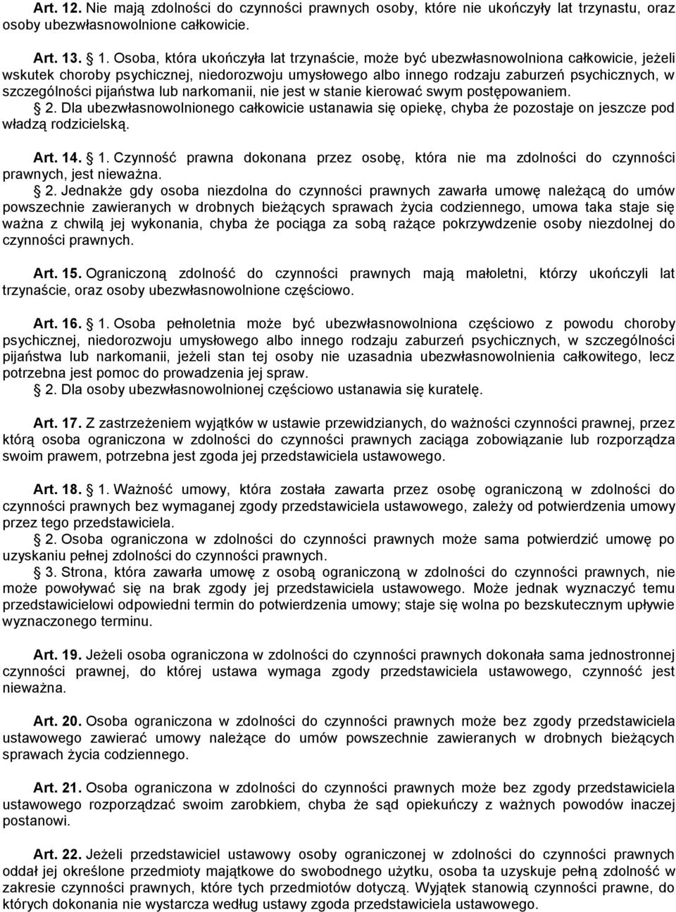 . 1. Osoba, która ukończyła lat trzynaście, może być ubezwłasnowolniona całkowicie, jeżeli wskutek choroby psychicznej, niedorozwoju umysłowego albo innego rodzaju zaburzeń psychicznych, w