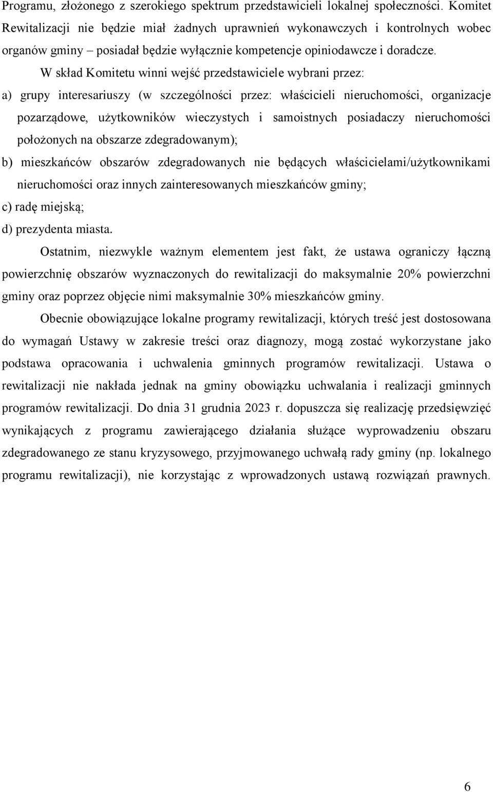 W skład Komitetu winni wejść przedstawiciele wybrani przez: a) grupy interesariuszy (w szczególności przez: właścicieli nieruchomości, organizacje pozarządowe, użytkowników wieczystych i samoistnych