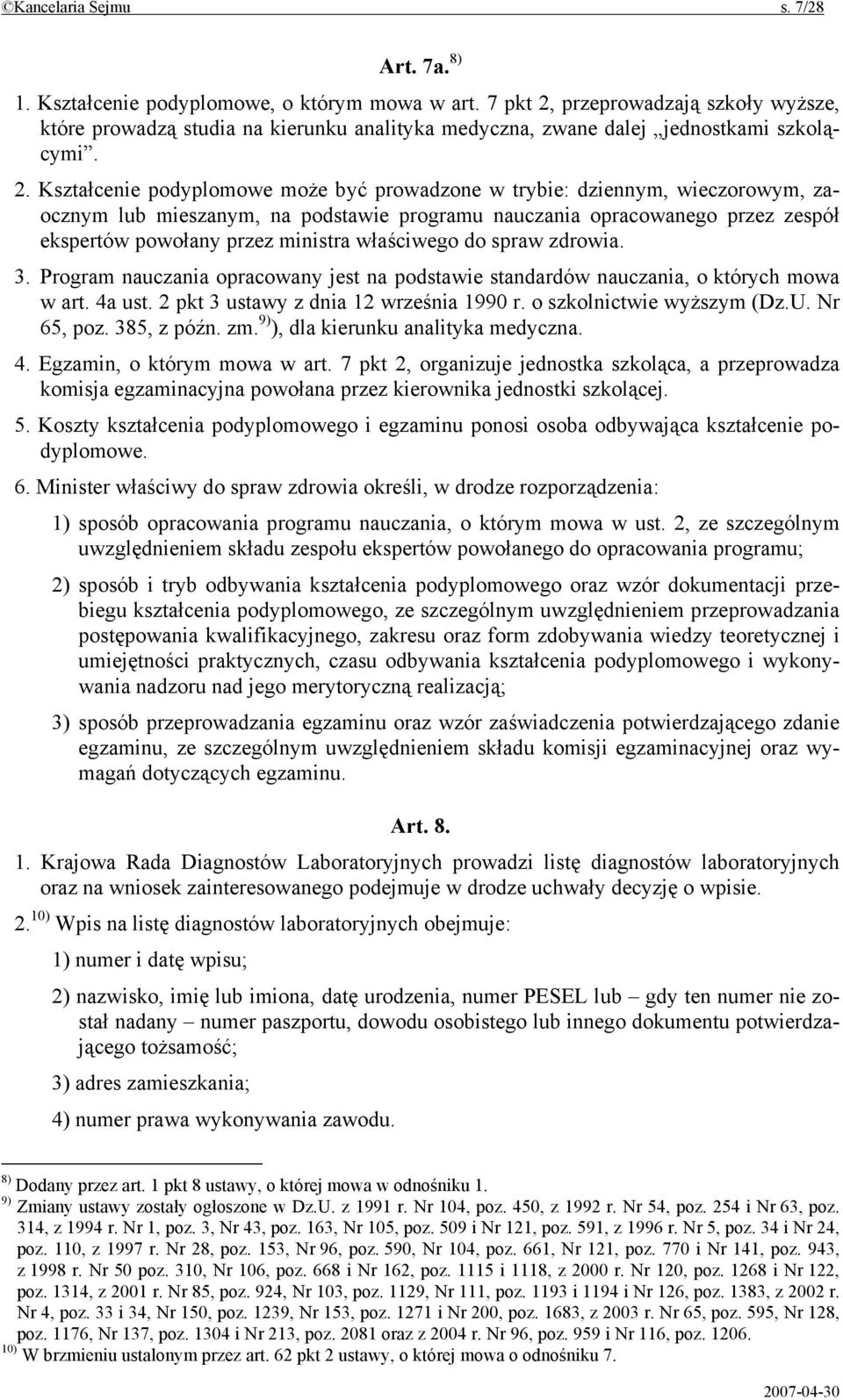 przeprowadzają szkoły wyższe, które prowadzą studia na kierunku analityka medyczna, zwane dalej jednostkami szkolącymi. 2.