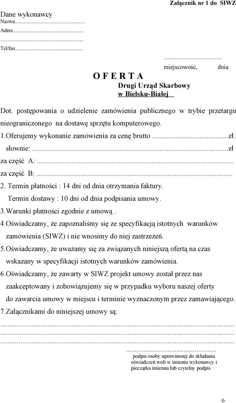 .. za część B:... 2. Termin płatności : 14 dni od dnia otrzymania faktury. Termin dostawy : 10 dni od dnia podpisania umowy. 3.Warunki płatności zgodnie z umową. 4.