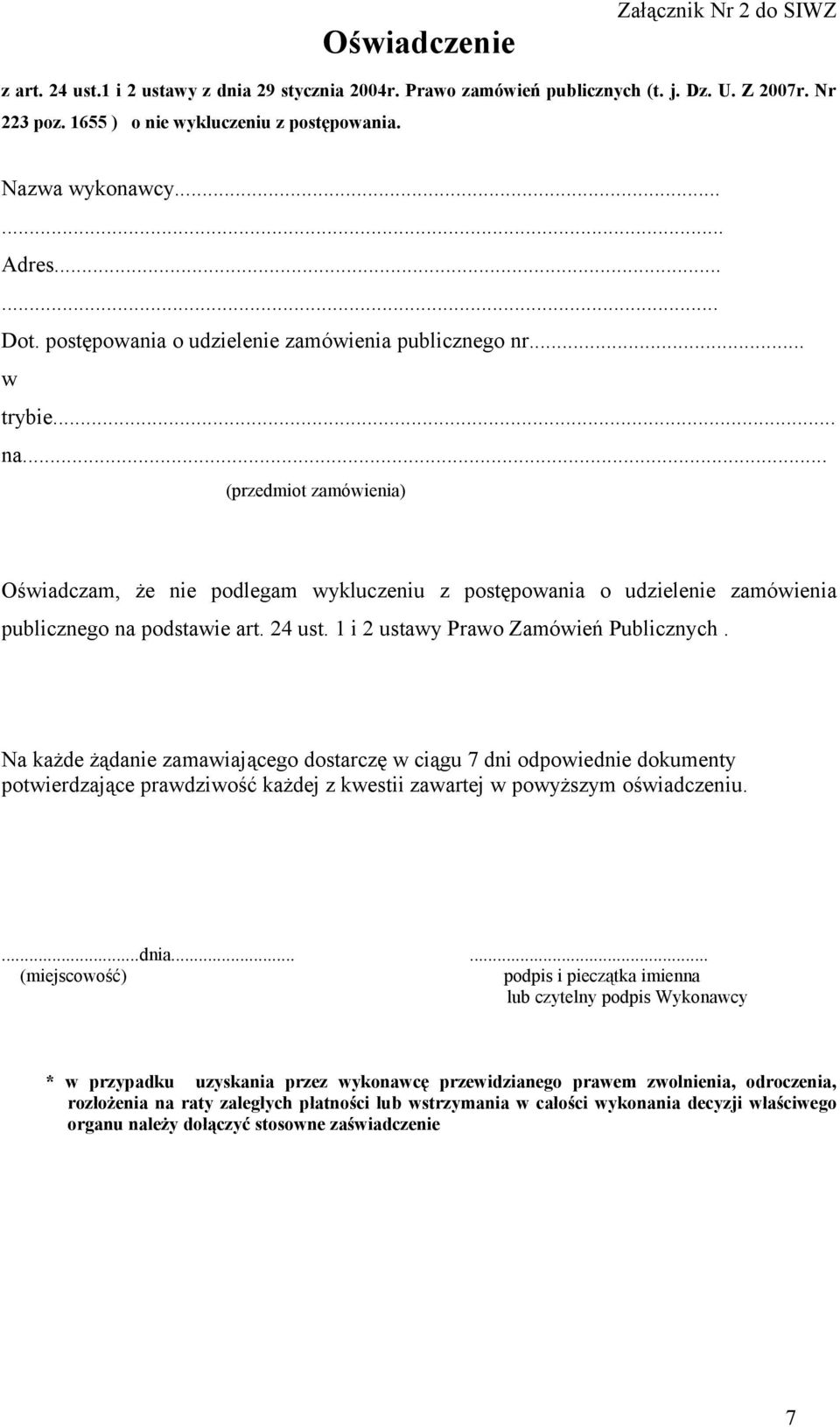 .. (przedmiot zamówienia) Oświadczam, że nie podlegam wykluczeniu z postępowania o udzielenie zamówienia publicznego na podstawie art. 24 ust. 1 i 2 ustawy Prawo Zamówień Publicznych.