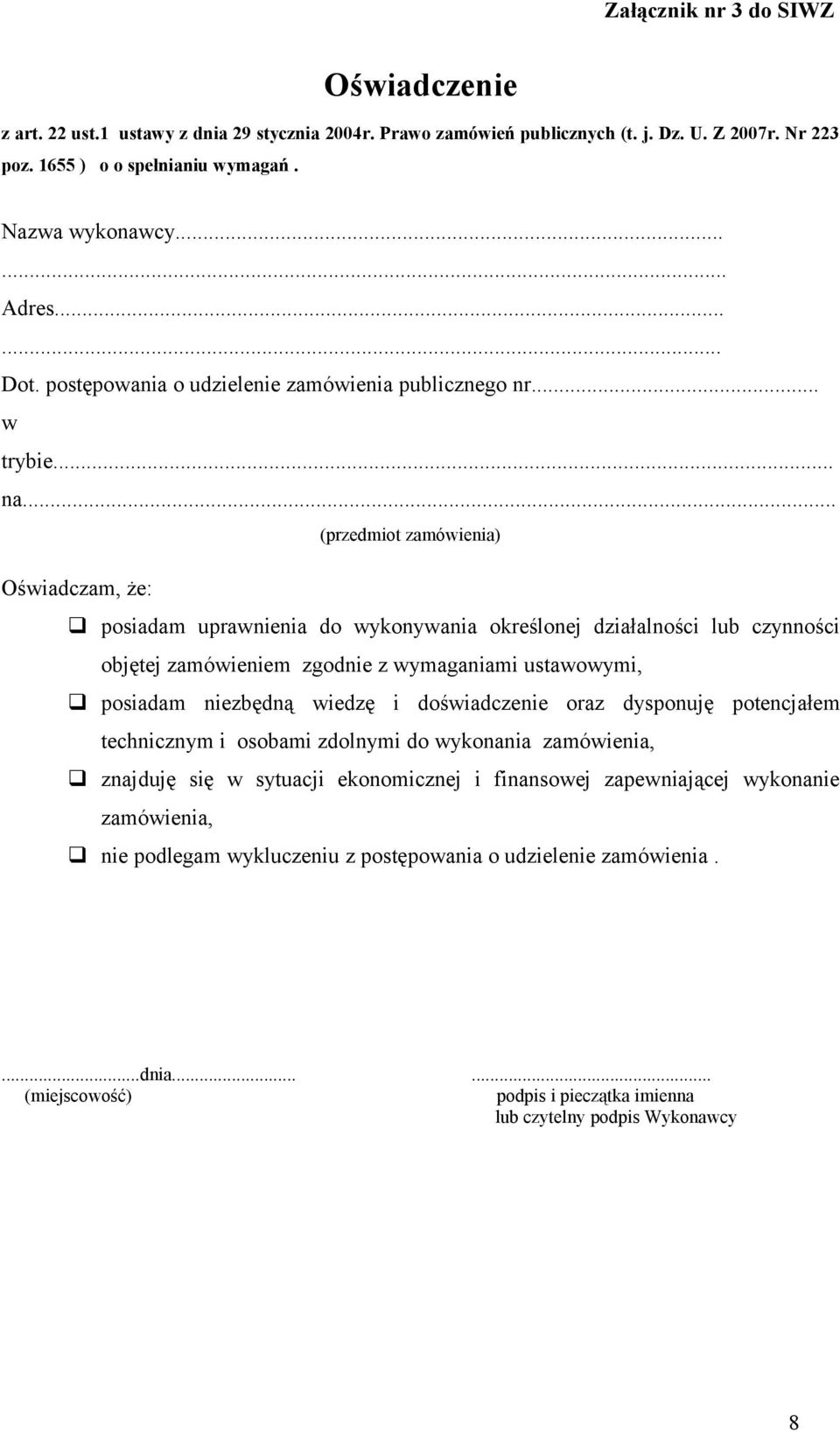 .. (przedmiot zamówienia) Oświadczam, że: posiadam uprawnienia do wykonywania określonej działalności lub czynności objętej zamówieniem zgodnie z wymaganiami ustawowymi, posiadam niezbędną wiedzę i