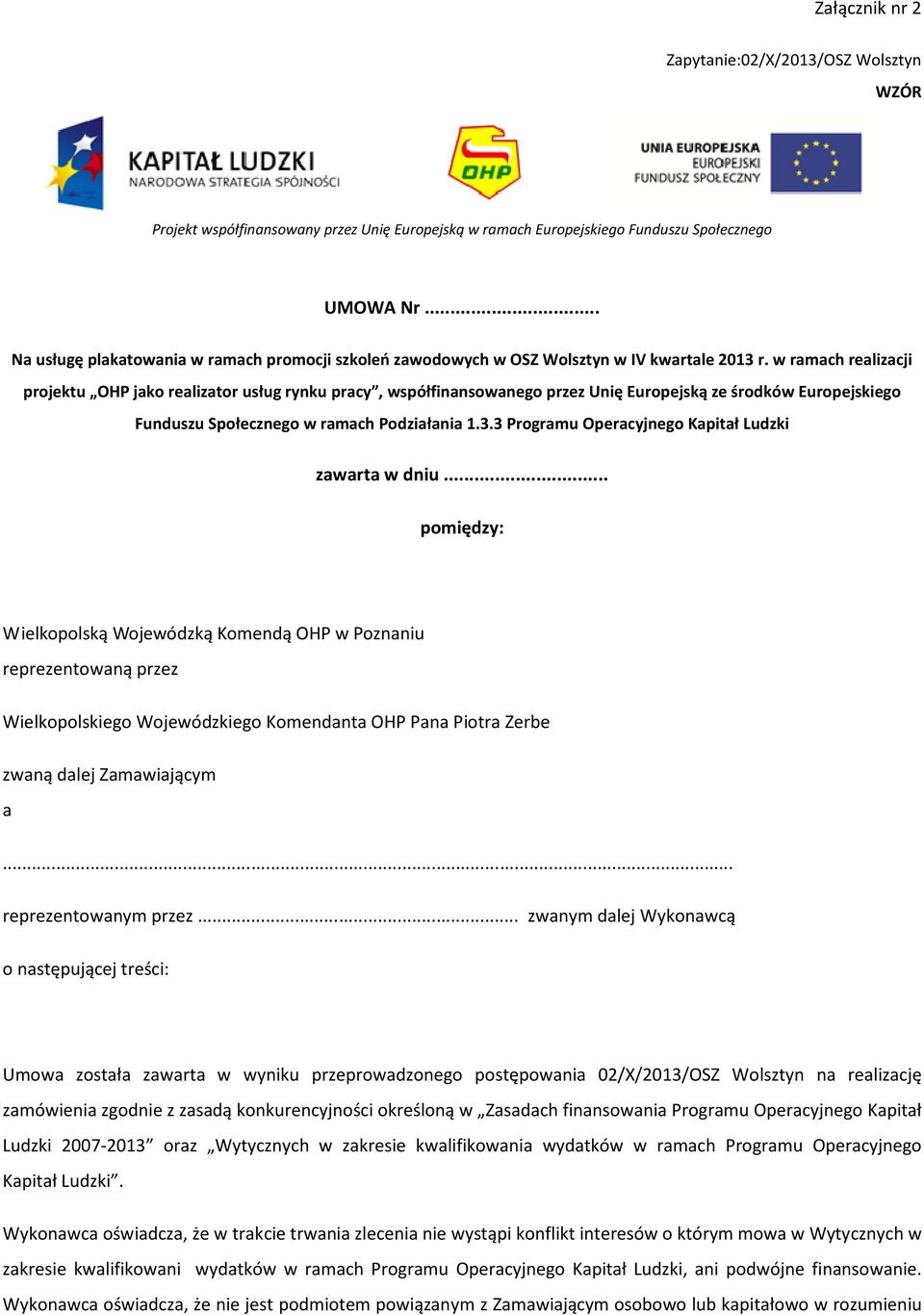 w ramach realizacji projektu OHP jako realizator usług rynku pracy, współfinansowanego przez Unię Europejską ze środków Europejskiego Funduszu Społecznego w ramach Podziałania 1.3.