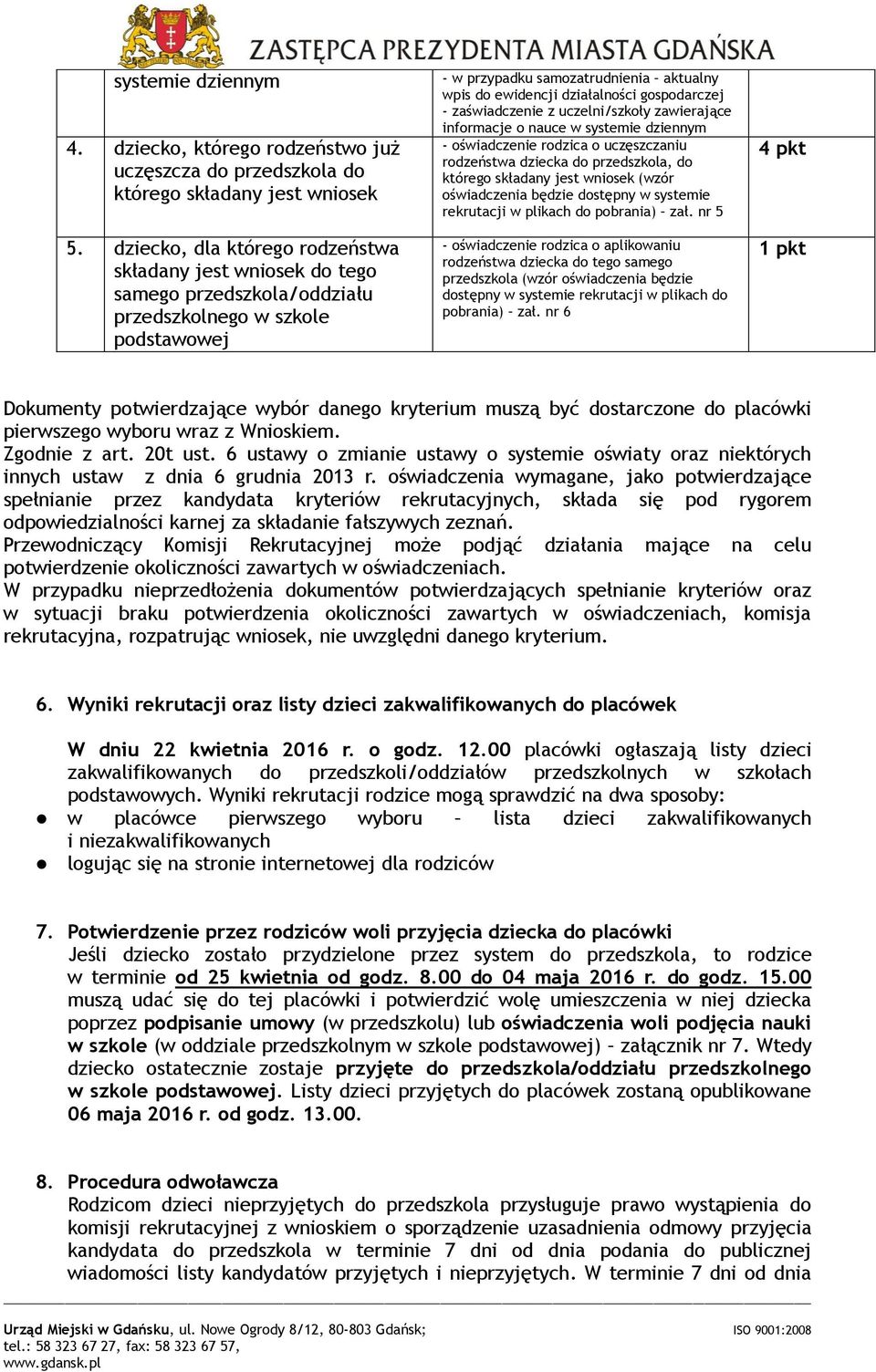 gospodarczej - zaświadczenie z uczelni/szkoły zawierające informacje o nauce w systemie dziennym - oświadczenie rodzica o uczęszczaniu rodzeństwa dziecka do przedszkola, do którego składany jest