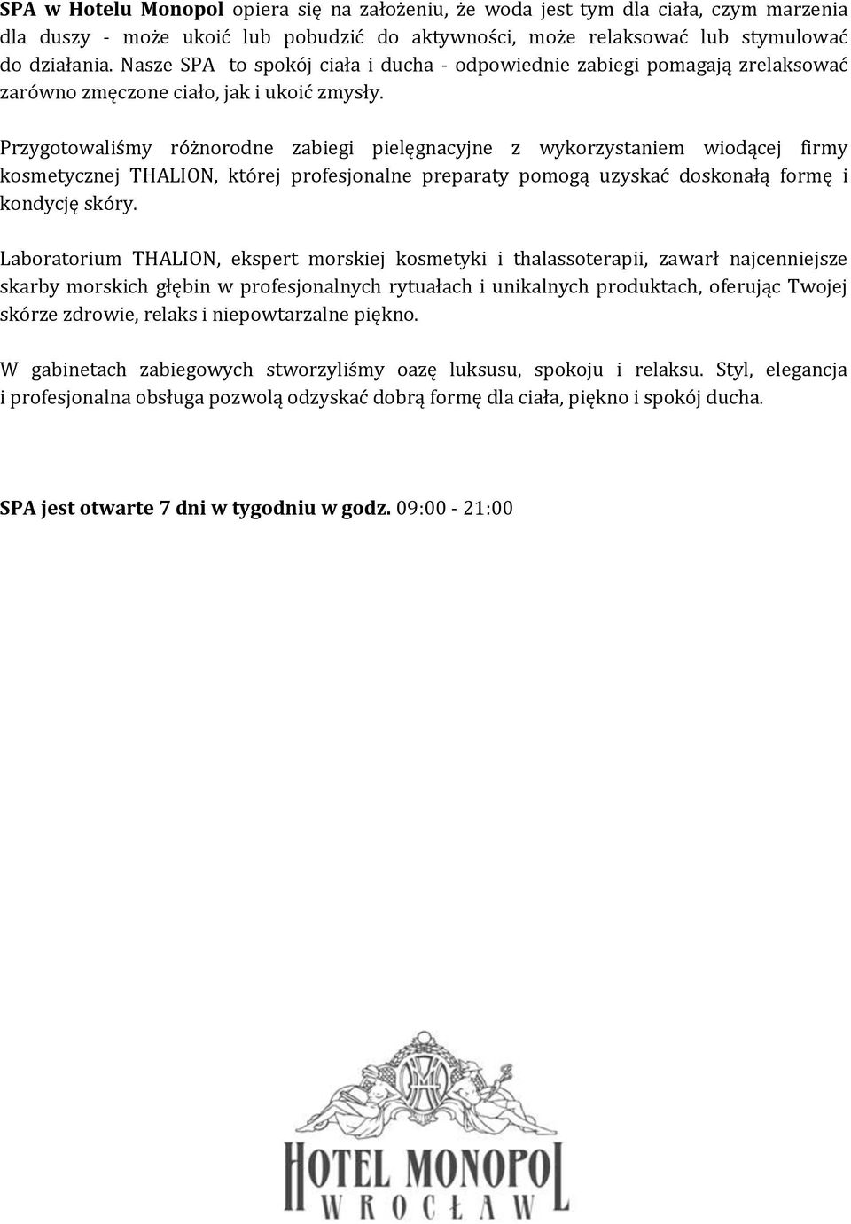 Przygotowaliśmy różnorodne zabiegi pielęgnacyjne z wykorzystaniem wiodącej firmy kosmetycznej THALION, której profesjonalne preparaty pomogą uzyskać doskonałą formę i kondycję skóry.