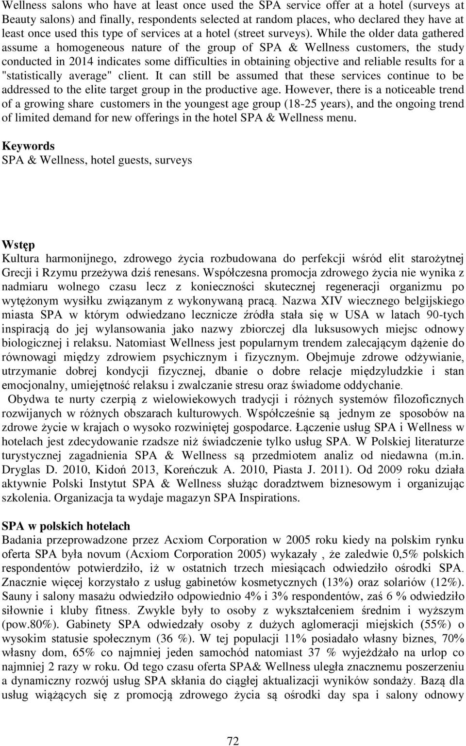 While the older data gathered assume a homogeneous nature of the group of SPA & Wellness customers, the study conducted in 2014 indicates some difficulties in obtaining objective and reliable results