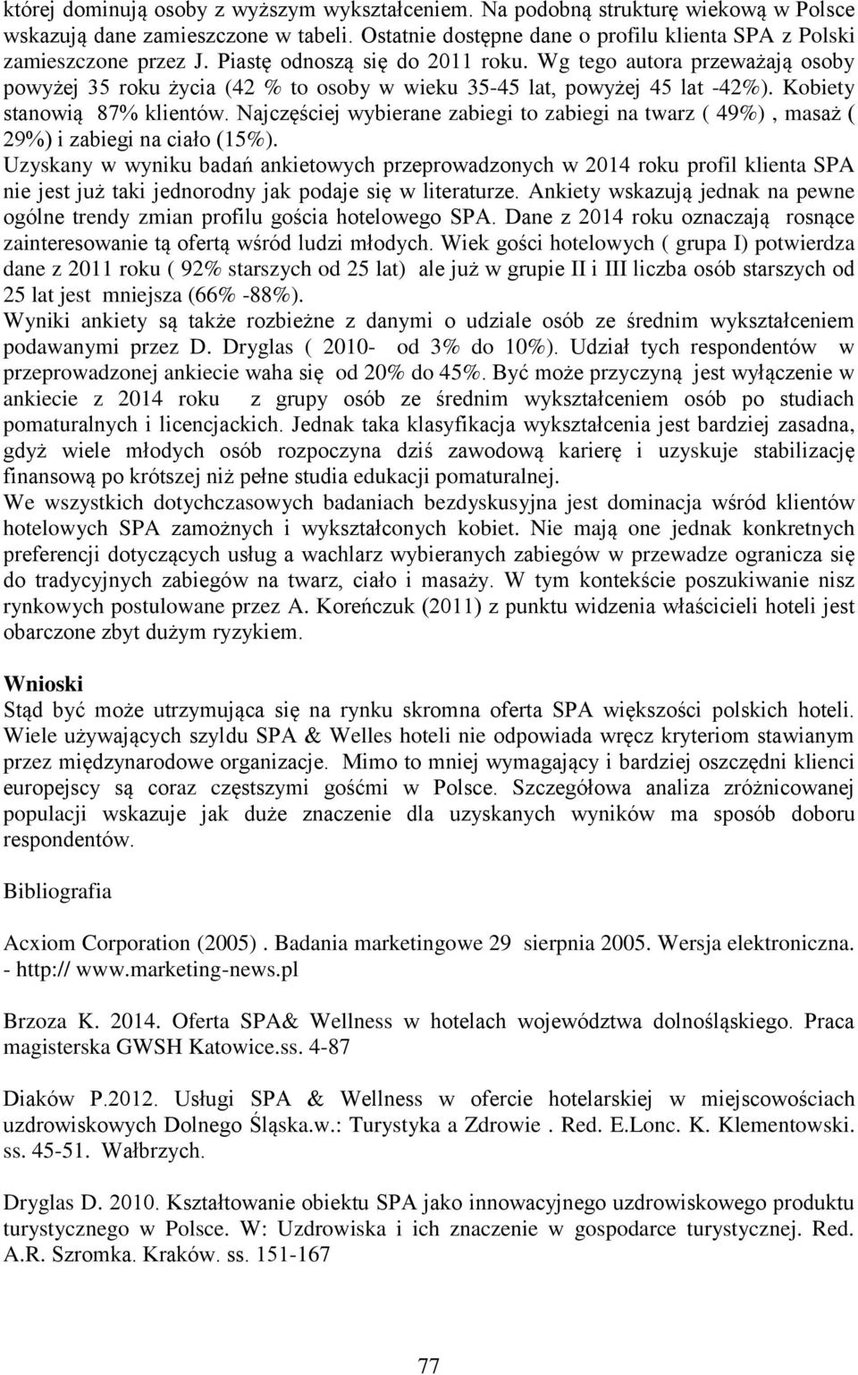 Najczęściej wybierane zabiegi to zabiegi na twarz ( 49%), masaż ( 29%) i zabiegi na ciało (15%).