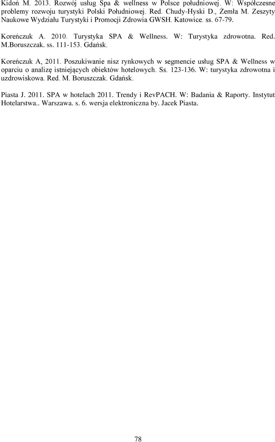 Gdańsk. Koreńczuk A, 2011. Poszukiwanie nisz rynkowych w segmencie usług SPA & Wellness w oparciu o analizę istniejących obiektów hotelowych. Ss. 123-136.