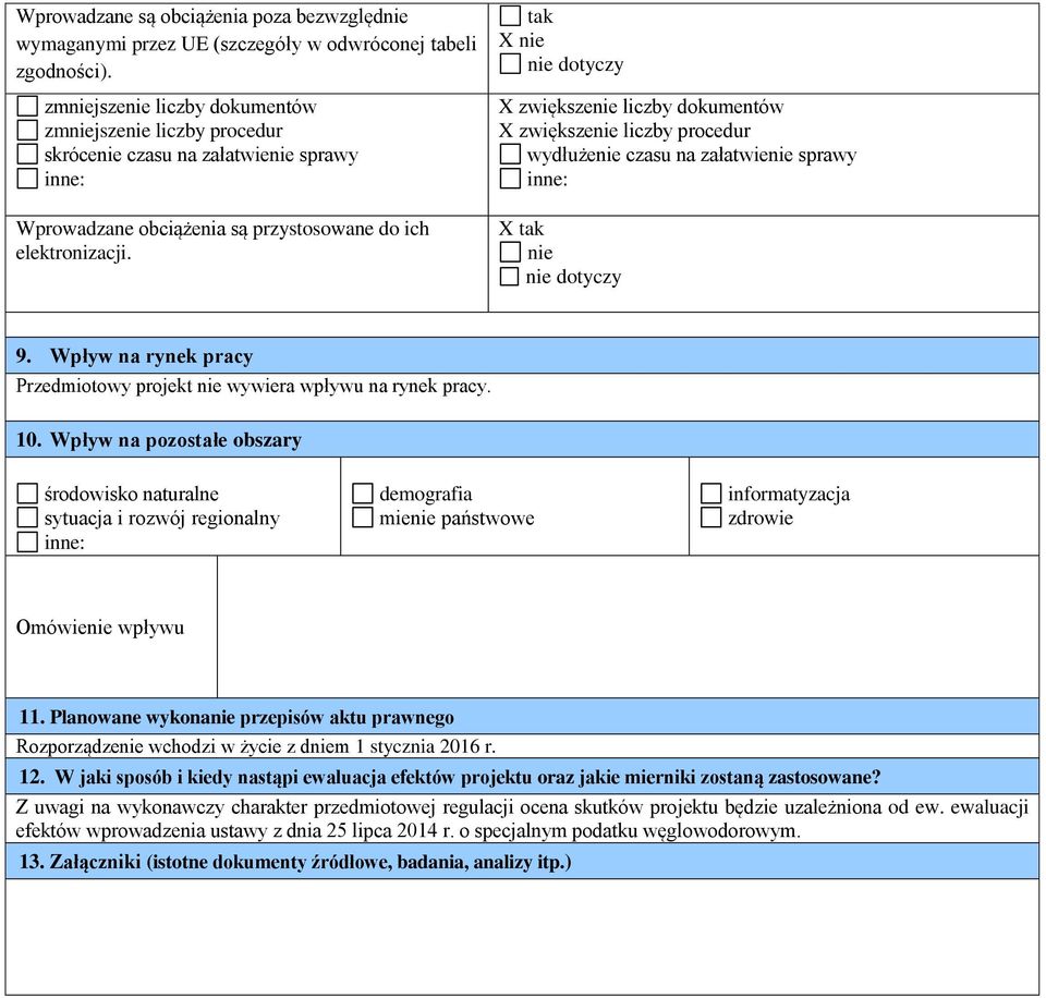 tak X nie nie dotyczy X zwiększenie liczby dokumentów X zwiększenie liczby procedur wydłużenie czasu na załatwienie sprawy inne: X tak nie nie dotyczy 9.