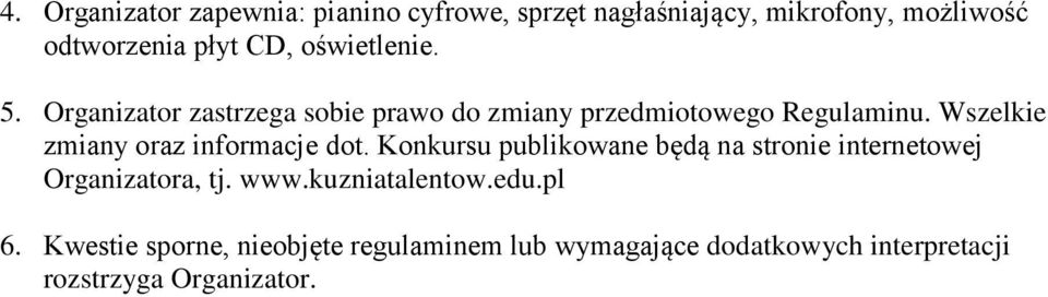 Wszelkie zmiany oraz informacje dot. Konkursu publikowane będą na stronie internetowej Organizatora, tj.