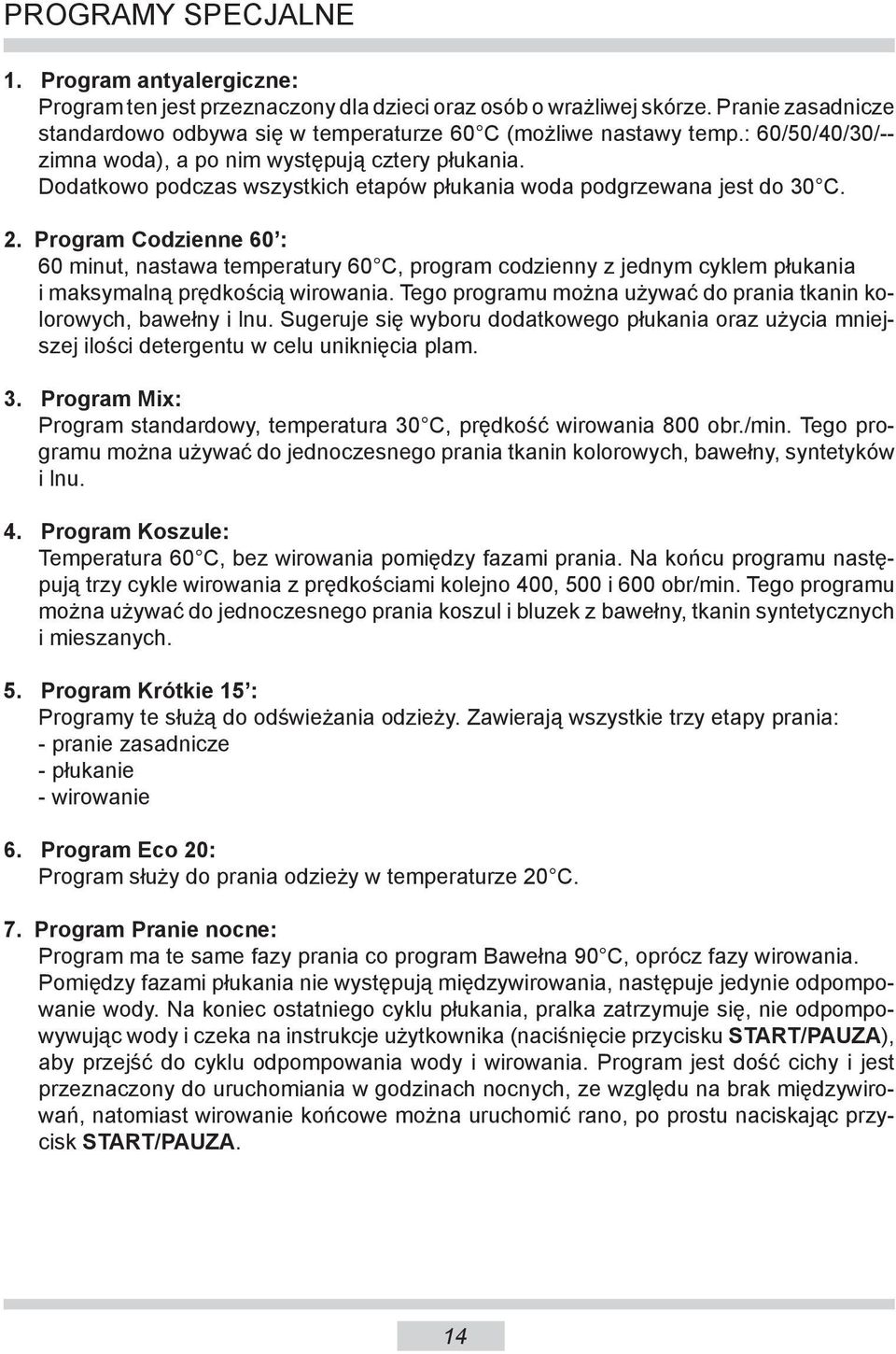 Program Codzienne 60 : 60 minut, nastawa temperatury 60 C, program codzienny z jednym cyklem płukania i maksymalną prędkością wirowania.