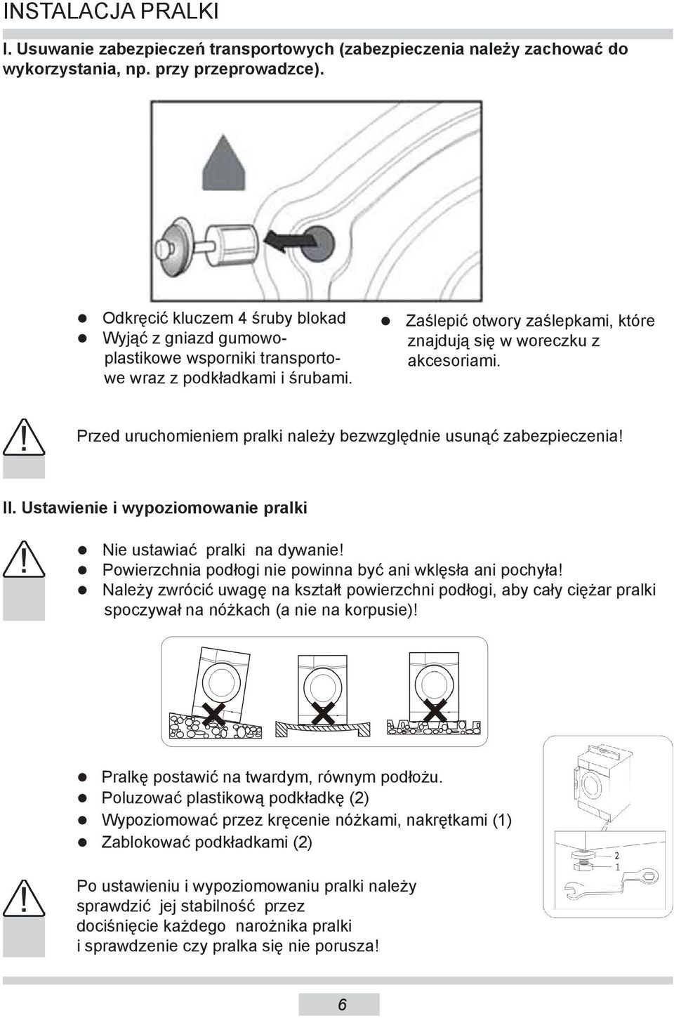 Przed uruchomieniem pralki należy bezwzględnie usunąć zabezpieczenia! II. Ustawienie i wypoziomowanie pralki Nie ustawiać pralki na dywanie!