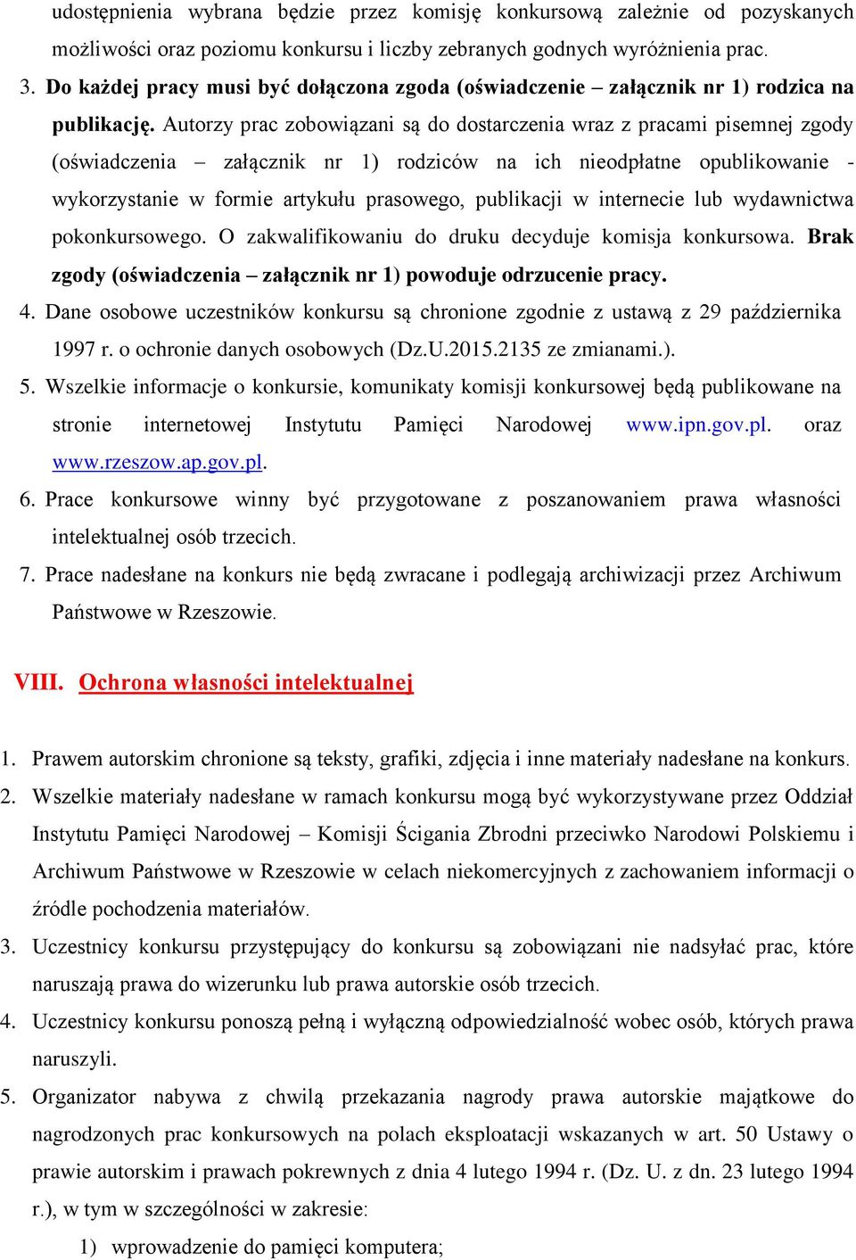 Autorzy prac zobowiązani są do dostarczenia wraz z pracami pisemnej zgody (oświadczenia załącznik nr 1) rodziców na ich nieodpłatne opublikowanie - wykorzystanie w formie artykułu prasowego,