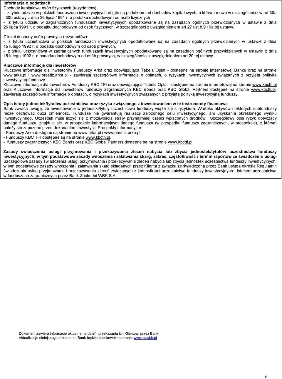 o podatku dochodowym od osób fizycznych, z tytułu udziału w zagranicznych funduszach inwestycyjnych opodatkowane są na zasadach ogólnych przewidzianych w ustawie z dnia 26 lipca 1991 r.