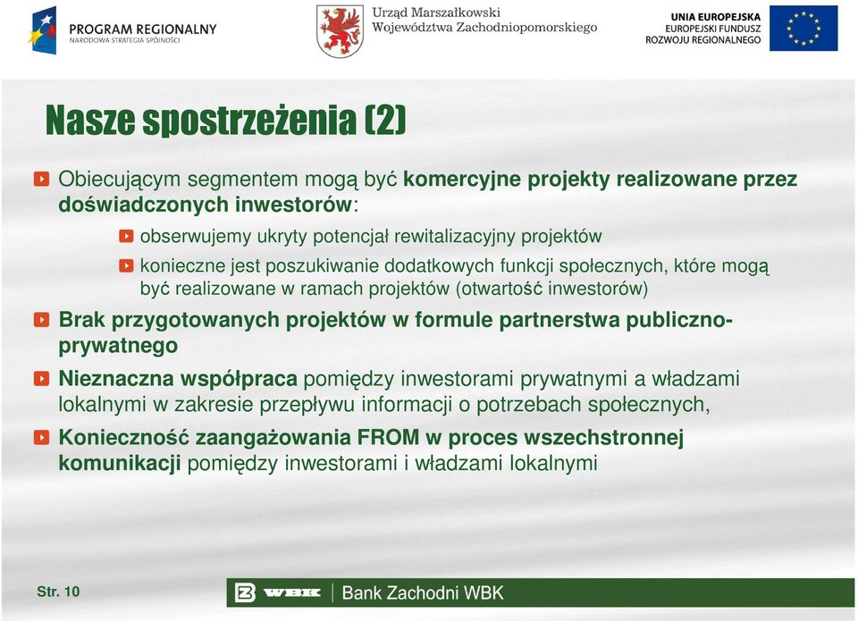 Brak przygotowanych projektów w formule partnerstwa publicznoprywatnego Nieznaczna współpraca pomiędzy inwestorami prywatnymi a władzami lokalnymi w