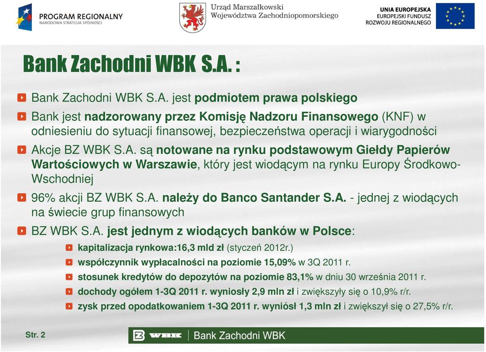 cje BZ WBK S.A. są notowane na rynku podstawowym Giełdy Papierów Wartościowych w Warszawie, który jest wiodącym na rynku Europy Środkowo- Wschodniej 96% akcji BZ WBK S.A. naleŝy do Banco Santander S.