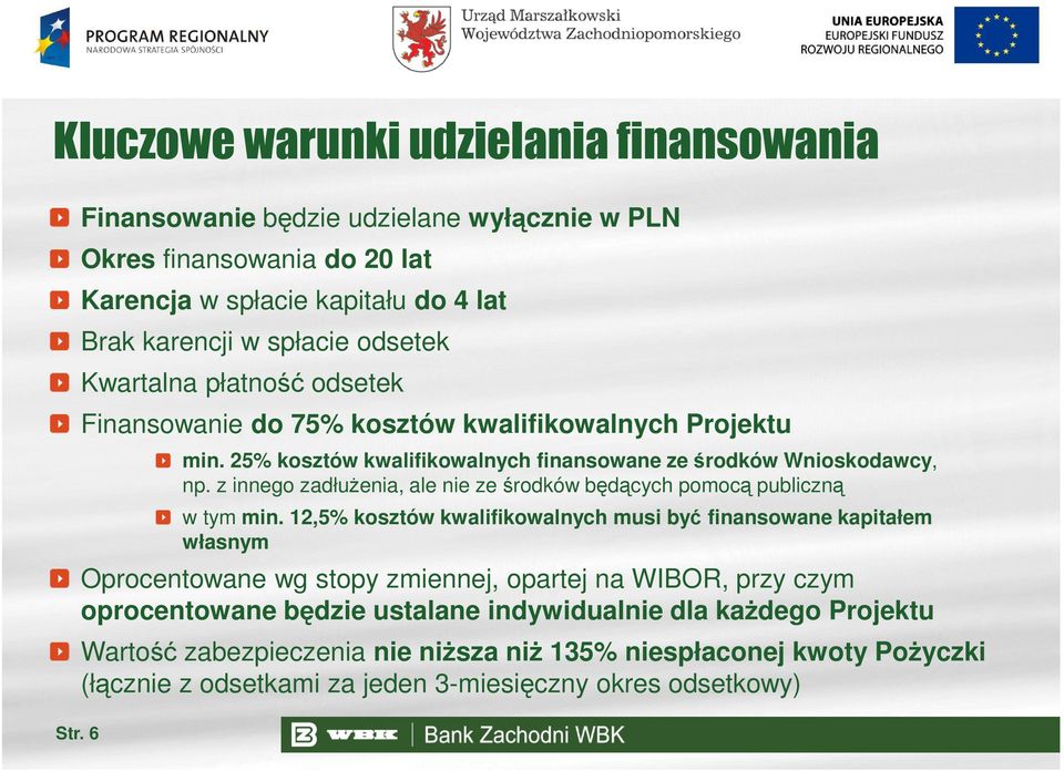 do 75% kosztów kwalifikowalnych Projektu min. 25% kosztów kwalifikowalnych finansowane ze środków Wnioskodawcy, np.