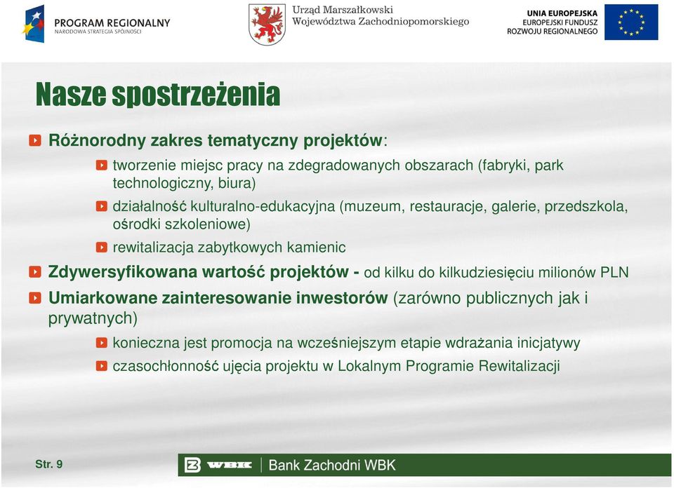 Zdywersyfikowana wartość projektów - od kilku do kilkudziesięciu milionów PLN Umiarkowane zainteresowanie inwestorów (zarówno publicznych jak i