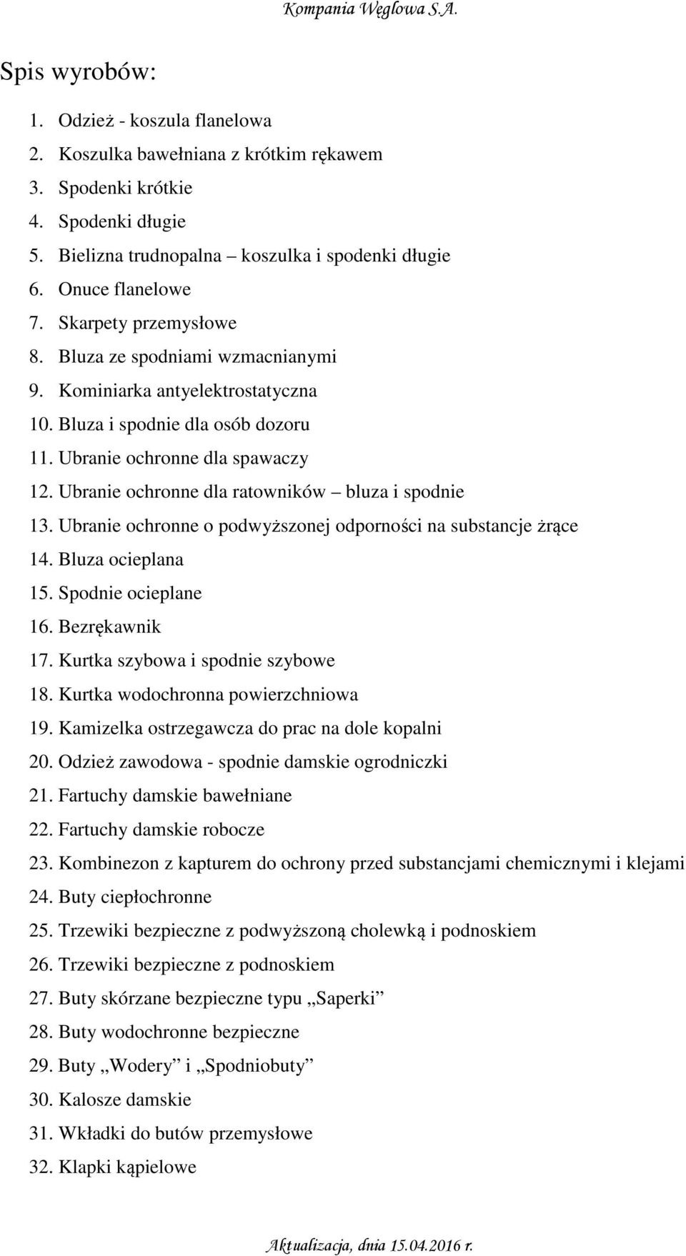 Ubranie ochronne dla ratowników bluza i spodnie 13. Ubranie ochronne o podwyższonej odporności na substancje żrące 14. Bluza ocieplana 15. Spodnie ocieplane 16. Bezrękawnik 17.