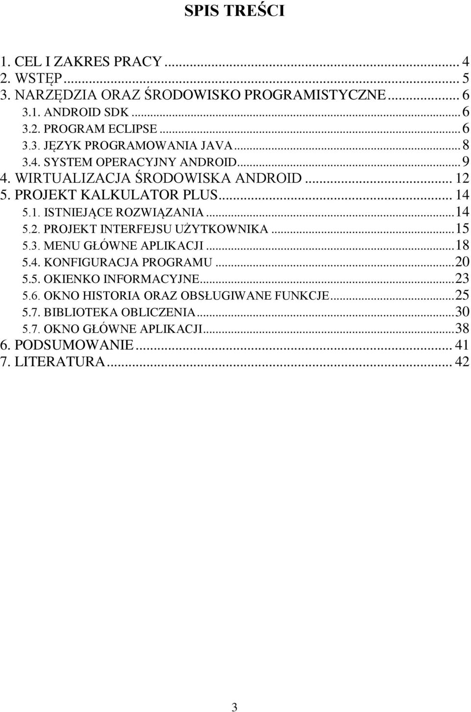 .. 5 5.3. MENU GŁÓWNE APLIKACJI... 8 5.4. KONFIGURACJA PROGRAMU... 0 5.5. OKIENKO INFORMACYJNE... 3 5.6. OKNO HISTORIA ORAZ OBSŁUGIWANE FUNKCJE... 5 5.7.
