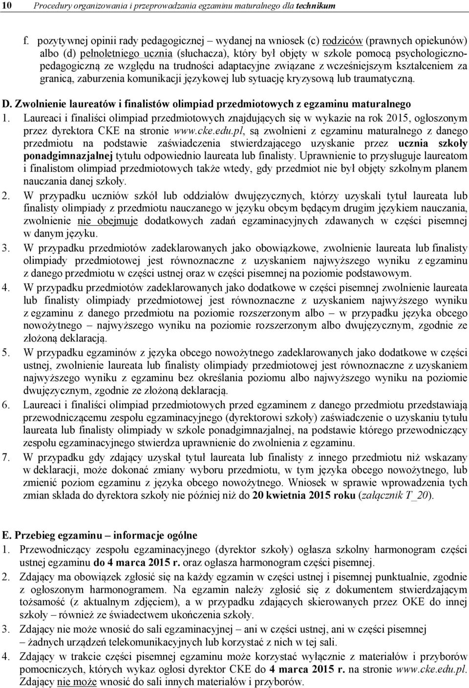 względu na trudności adaptacyjne związane z wcześniejszym kształceniem za granicą, zaburzenia komunikacji językowej lub sytuację kryzysową lub traumatyczną. D.