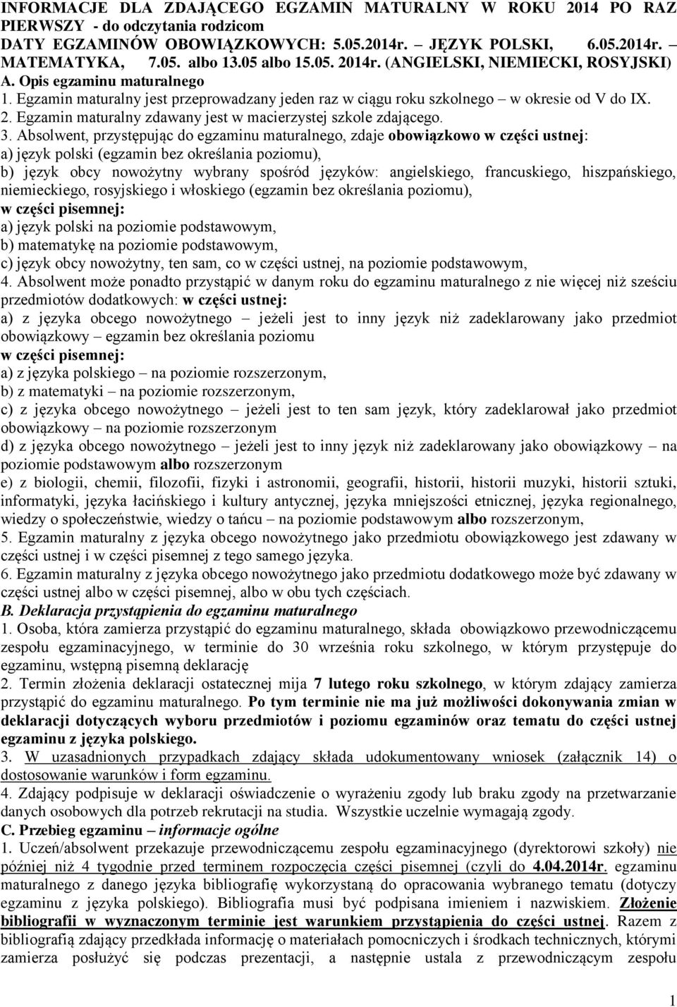 3. Absolwent, przystępując do egzaminu maturalnego, zdaje obowiązkowo w części ustnej: a) język polski (egzamin bez określania poziomu), b) język obcy nowożytny wybrany spośród języków: angielskiego,